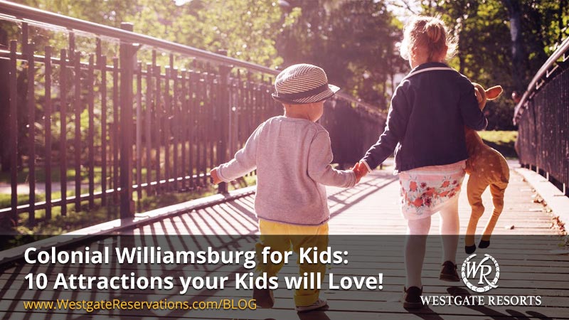 Colonial Williamsburg for Kids: 10 Attractions your Kids will Love!