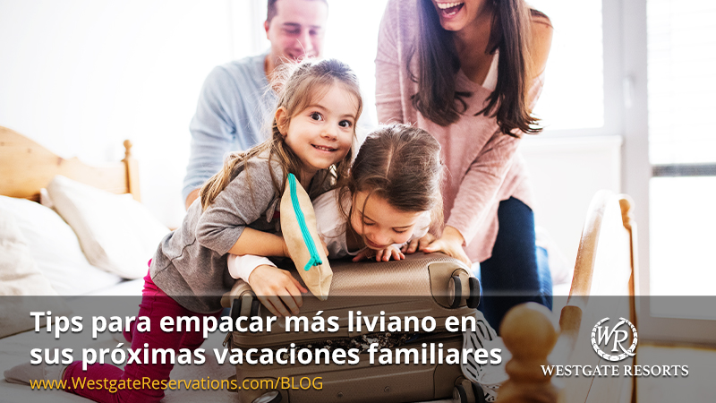 Tips Para Empacar Liviano En Sus Vacaciones Westgate Reservations 